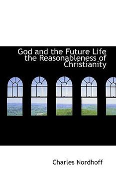 Paperback God and the Future Life the Reasonableness of Christianity Book