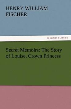 Paperback Secret Memoirs: The Story of Louise, Crown Princess Book