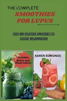 Paperback The Complete Smoothies for Lupus: Easy and Delicious Smoothies to Soothe Inflammation Book