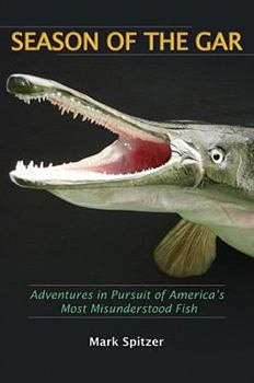 Paperback Season of the Gar: Adventures in Pursuit of America's Most Misunderstood Fish Book