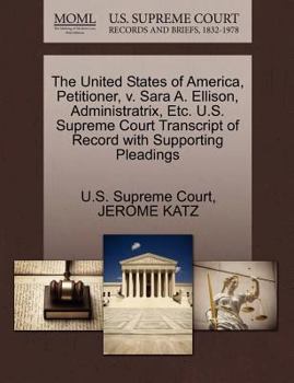 Paperback The United States of America, Petitioner, V. Sara A. Ellison, Administratrix, Etc. U.S. Supreme Court Transcript of Record with Supporting Pleadings Book