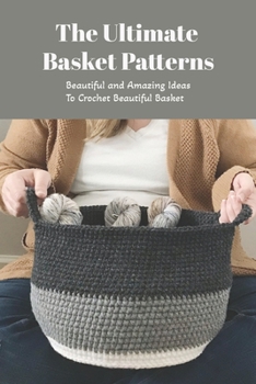 Paperback The Ultimate Basket Patterns: Beautiful and Amazing Ideas To Crochet Beautiful Basket: Basket Crochet Ideas Book