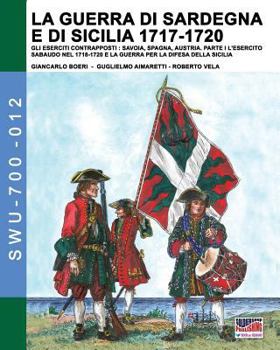 Paperback La guerra di Sardegna e di Sicilia 1717-1720. Gli eserciti contrapposti: Savoia, Spagna e Austria: Parte I L'Esercito Sabaudo nel 1718-1720 e la Guerr [Italian] Book