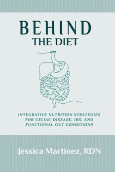 Paperback Behind the Diet: Integrative Nutrition Strategies for Celiac Disease, IBS, and Functional Gut Conditions Book