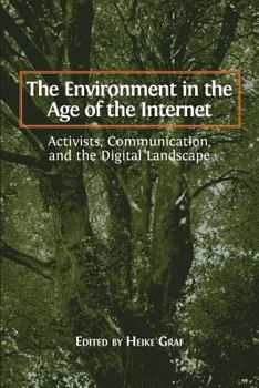 Paperback The Environment in the Age of the Internet: Activists, Communication, and the Digital Landscape Book