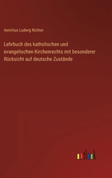 Lehrbuch Des Katholischen U. Evangelischen Kirchenrechts Mit Besonderer Rucksicht Auf Deutsche Zustande...