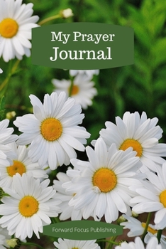 Paperback My Prayer Journal: A Place to Jot Down Your Prayer Requests Once a Week Followed by Five Journal Pages with Cheery Daisy Cover Book