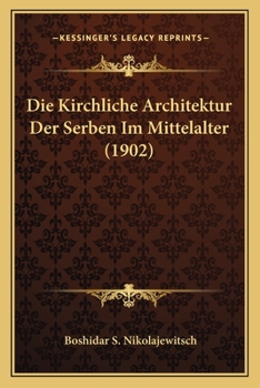 Paperback Die Kirchliche Architektur Der Serben Im Mittelalter (1902) [German] Book