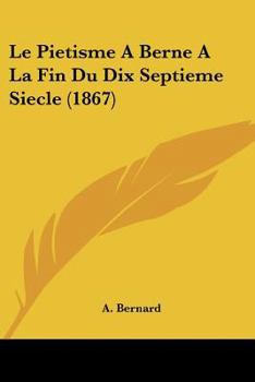 Paperback Le Pietisme A Berne A La Fin Du Dix Septieme Siecle (1867) [French] Book