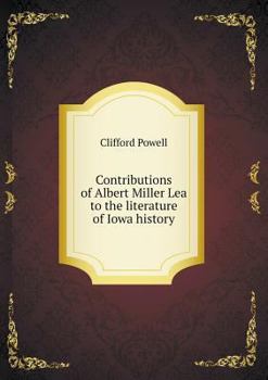 Paperback Contributions of Albert Miller Lea to the literature of Iowa history Book