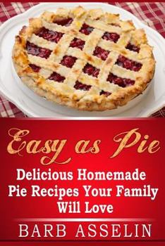 Paperback Easy as Pie: Delicious Homemade Pie Recipes Your Family Will Love Book