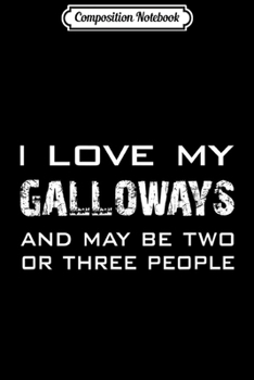 Composition Notebook: Love my Galloways funny Saying ecological Galloway Lover  Journal/Notebook Blank Lined Ruled 6x9 100 Pages