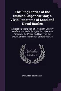 Paperback Thrilling Stories of the Russian-Japanese war; a Vivid Panorama of Land and Naval Battles: A Relistic Description of Twentieth Century Warfare; the Aw Book