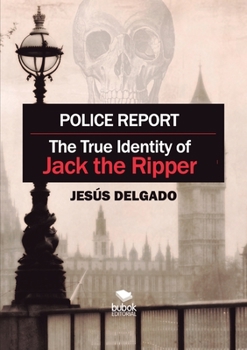 Paperback Police Report: The True Identity of Jack The Ripper Book