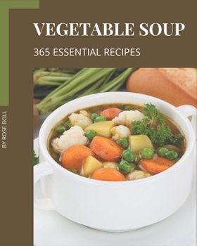 Paperback 365 Essential Vegetable Soup Recipes: Vegetable Soup Cookbook - Your Best Friend Forever Book