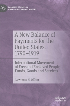 Hardcover A New Balance of Payments for the United States, 1790-1919: International Movement of Free and Enslaved People, Funds, Goods and Services Book