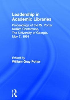 Hardcover Leadership in Academic Libraries: Proceedings of the W. Porter Kellam Conference, the University of Georgia, May 7, 1991 Book