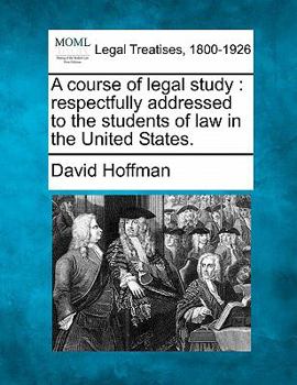 Paperback A Course of Legal Study: Respectfully Addressed to the Students of Law in the United States. Book