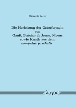 Die Herleitung Der Osterformeln Von Gauss, Butcher & Jones, Meeus Sowie Knuth Aus Dem Computus Paschalis: Ein Beitrag Zum Mathematischen Verstandnis D