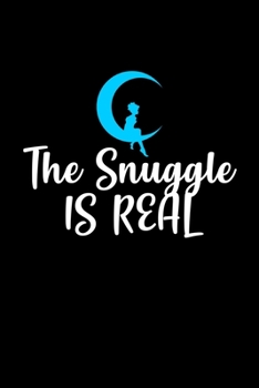 The snuggle is real: Food Journal Track your Meals Eat clean and fit Breakfast Lunch Diner Snacks Time Items Serving Cals Sugar Protein Fiber Carbs Fat 110 pages 6 x 9 in 15.24 x 22.86 cm