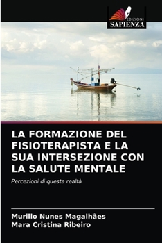 Paperback La Formazione del Fisioterapista E La Sua Intersezione Con La Salute Mentale [Italian] Book