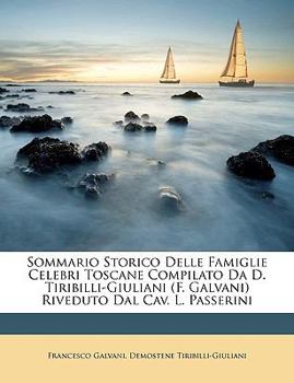 Sommario Storico Delle Famiglie Celebri Toscane Compilato Da D. Tiribilli-Giuliani (F. Galvani) Riveduto Dal Cav. L. Passerini