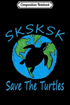 Paperback Composition Notebook: SKSKSK Save The Turtles With My Earth Cute Journal/Notebook Blank Lined Ruled 6x9 100 Pages Book