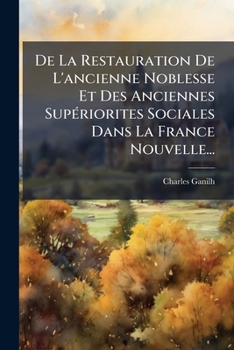 De La Restauration De L'ancienne Noblesse Et Des Anciennes Supériorites Sociales Dans La France Nouvelle...