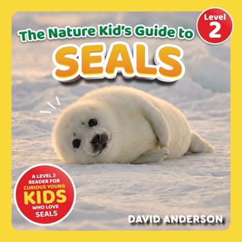 Paperback The Nature Kid's Guide to Seals: A Level 2 Reader for Curious Young Kids Who Love Seals! Book
