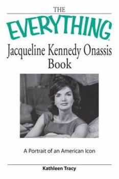 Paperback The Everything Jacqueline Kennedy Onassis Book: A Portrait of an American Icon Book