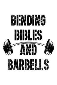 Paperback Bending Bibles and Barbells: Funny Workout Fitness Faith Notebook Book