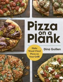 Hardcover Pizza on a Plank: Make Wood-Fired Pizza on Your Grill! Book