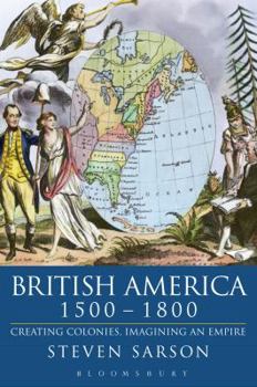 Hardcover British America, 1500-1800: Creating Colonies, Imagining an Empire Book