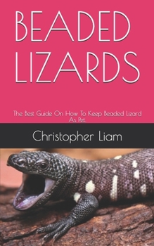 Paperback Beaded Lizards: The Best Guide On How To Keep Beaded Lizard As Pet. Book