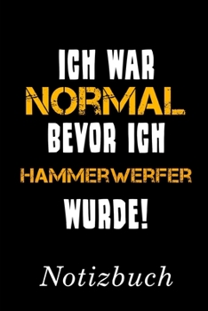Ich War Normal Bevor Ich Hammerwerfer Wurde Notizbuch: | Notizbuch mit 110 linierten Seiten | Format 6x9 DIN A5 | Soft cover matt | (German Edition)