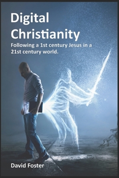Paperback Digital Christianity: Following a 1st Century Jesus in a 21st Century World Book
