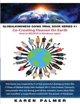 Paperback #Globalkindness Going Viral Book Series #1 Co-Creating Heaven On Earth: How to Believe in KINDNESS again Book