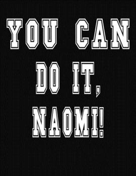Paperback You Can Do It, Naomi!: College Ruled Notebook Journal for Naomi Book