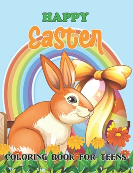 Paperback Happy Easter Coloring Book For Teens: An Adult Coloring Book with Fun, Easy, and Relaxing Designs Featuring Cute Animal and Beautiful Flower and More! Book