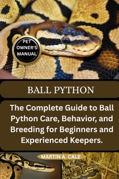 Paperback Ball Python: The Complete Guide to Ball Python Care, Behavior, and Breeding for Beginners and Experienced Keepers. Book