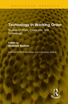 Hardcover Technology in Working Order: Studies of Work, Interaction, and Technology Book