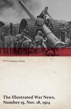 Paperback The Illustrated War News, Number 15, Nov. 18, 1914 (WWI Centenary Series) Book