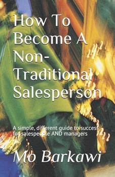 Paperback How To Become A Non-Traditional Salesperson: A simple, different guide to success for salespeople AND managers Book