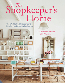 The  Shopkeeper's Home: The World's Best Independent Retailers and their Stylish Homes