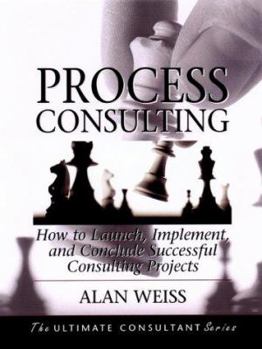 Hardcover Process Consulting: How to Launch, Implement and Conclude Successful Consulting Projects Book