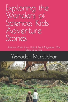 Exploring the Wonders of Science: Kids Adventure Stories: Science Made Fun - Unlock DNA Mysteries, One Story at a Time