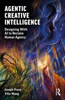 Paperback Agentic Creative Intelligence: Designing with AI to Reclaim Human Agency Book