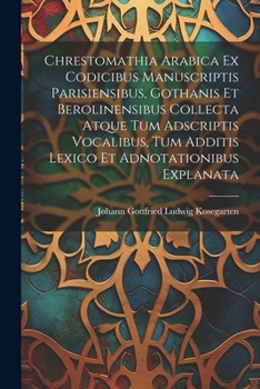 Paperback Chrestomathia Arabica ex codicibus manuscriptis Parisiensibus, Gothanis et Berolinensibus collecta atque tum adscriptis vocalibus, tum additis lexico [Latin] Book