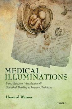 Hardcover Medical Illuminations: Using Evidence, Visualization and Statistical Thinking to Improve Healthcare Book