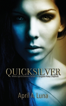 Paperback Quicksilver: Where Light & Darkness Collide: An Anagram Poetry Chapbook Book